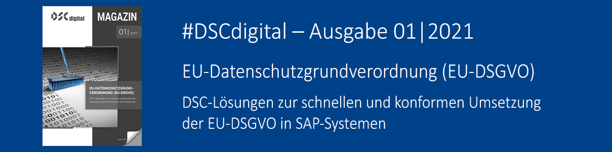 DSCdigital - Ausgabe 01/2021 - EU-DSGVO | DSC-Lösungen zur schnellen und konformen Umsetzung der EU-DSGVO in SAP-Systemen