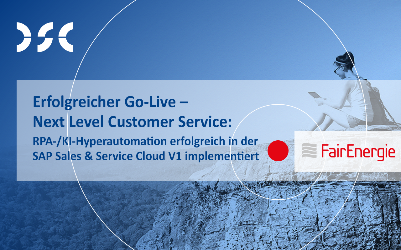 Erfolgreicher Go-Live – Next Level Customer Service: RPA-/KI-Hyperautomation erfolgreich in der SAP Sales & Service Cloud V1 implementiert